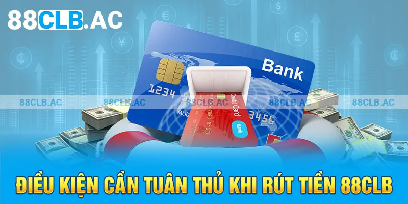 Điều kiện cần tuân thủ khi rút tiền 88clb