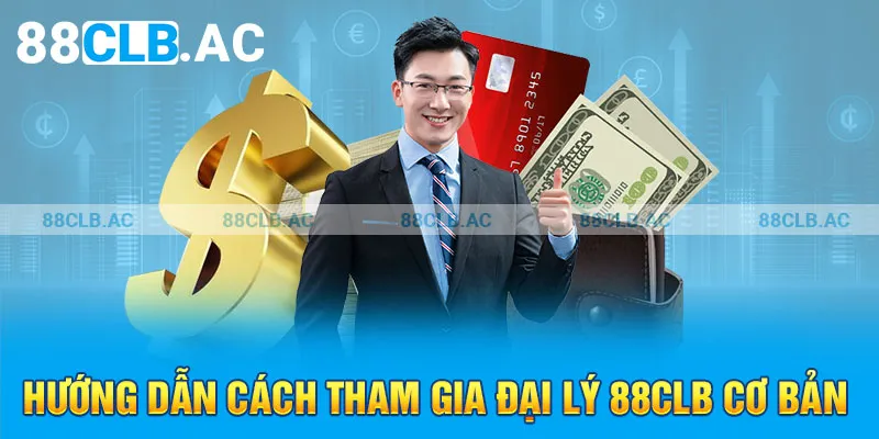 Hướng dẫn cách tham gia đại lý 88clb cơ bản