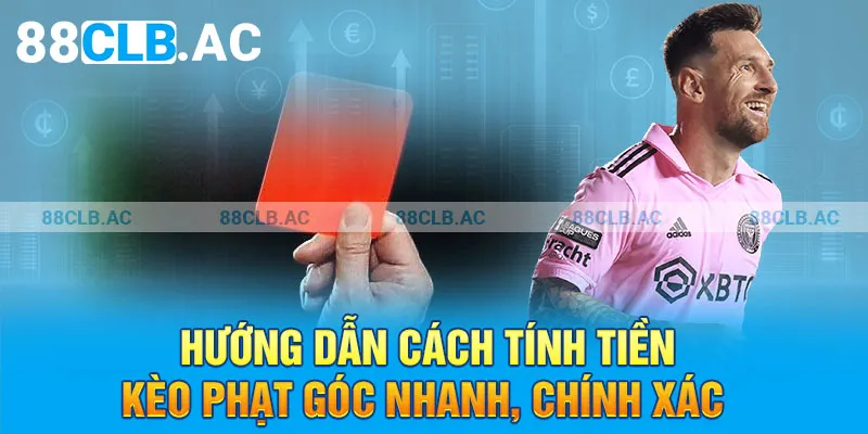 Hướng dẫn cách tính tiền kèo phạt góc nhanh, chính xác