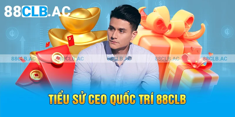 Tiểu sử CEO QUỐC TRÍ 88CLB