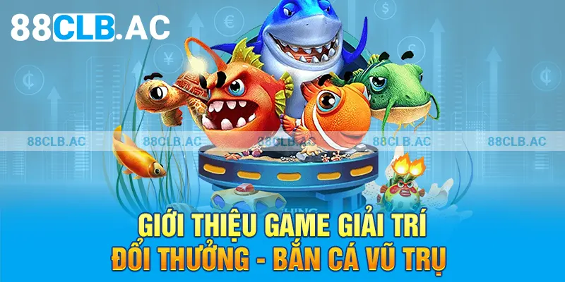 Giới thiệu game giải trí đổi thưởng - Bắn cá vũ trụ 