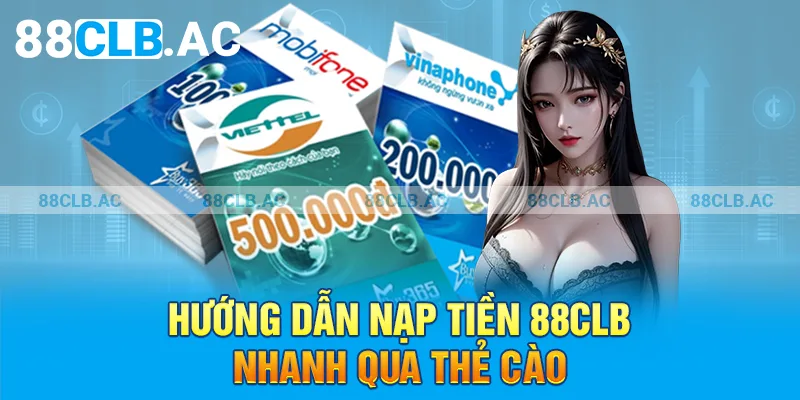 Hướng dẫn nạp tiền 88clb nhanh qua thẻ cào