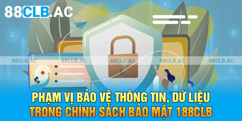 Phạm vi bảo vệ thông tin dữ liệu trong chính sách bảo mật 88clb