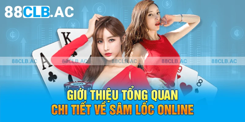 Giới thiệu tổng quan chi tiết về sâm lốc online 