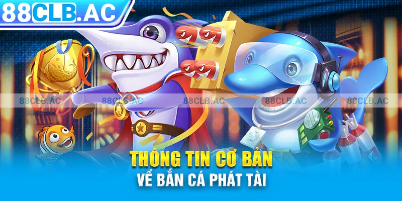 Thông tin cơ bản về Bắn cá Phát tài