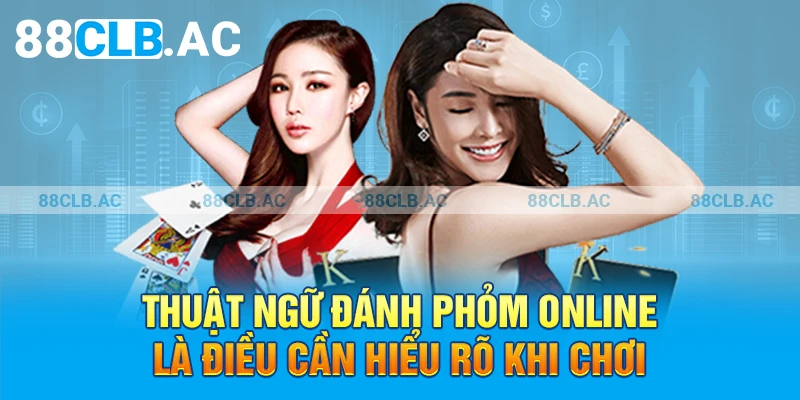 Thuật ngữ đánh Phỏm Online là điều cần hiểu rõ khi chơi