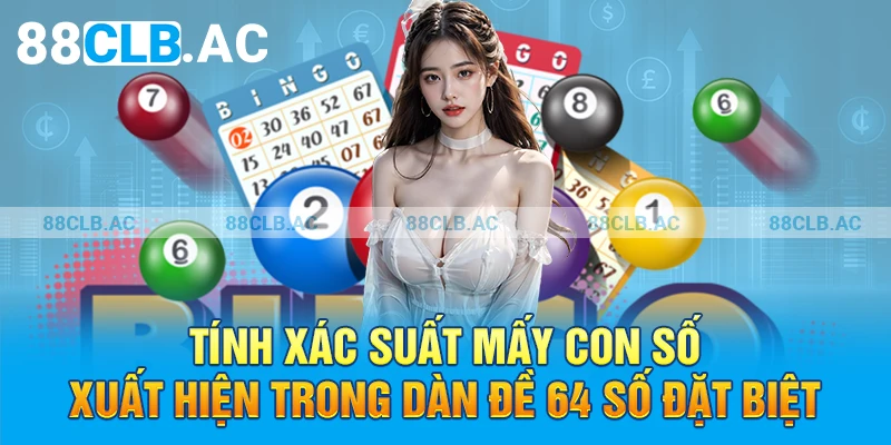 Tính xác suất các con số xuất hiện trong dàn đề 64 số đặc biệt